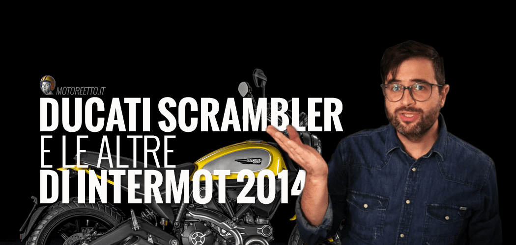 ducati scrambler novità intermot 2014 video vlog motoreetto