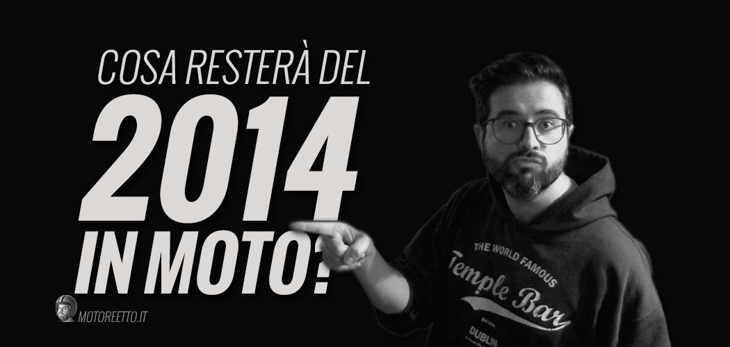 il 2014 in moto: cosa resterà? motoreetto vlog 13