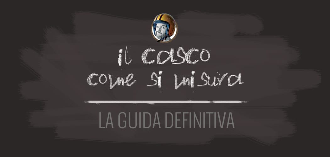 casco guida definitiva alla misura come scegliere